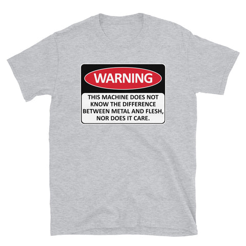 Warning This Machine Does Not Know The Difference Between Metal And Flesh - Meme, Oddly Specific, Machine Safety T-Shirt