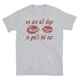 We Are All Dogs In God's Hot Car - Oddly Specific Meme T-Shirt