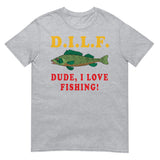 Dude I Love Fishing - DILF, Fishing, Oddly Specific Meme T-Shirt