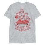 Don't Be Upsetti Have Some Spaghetti - Oddly Specific, Pasta, Meme T-Shirt