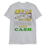 Jesus Turns Water Into Wine But I Turn Catalytic Converters Into Cash - Oddly Specific Meme T-Shirt