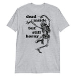 Dead Inside But Still Horny - Oddly Specific Skeleton Meme T-Shirt