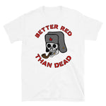 Better Red Than Dead Smoking Skull - Socialist, Anarchist, Skeleton, Meme T-Shirt