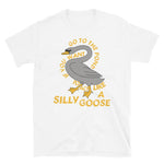 Go To The Pond If You Want To Act Like A Silly Goose - Meme, Funny, Quote T-Shirt