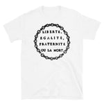 Liberté, Égalité, Fraternité Ou La Mort - Liberty, Equality, Fraternity or Death, French Revolution, Jacobin, Robespierre T-Shirt