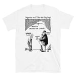 Organize And Take The Big Bag! - IWW, Socialist, Anti Capitalist, Leftist, Propaganda T-Shirt