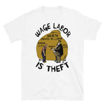 Wage Labor Is Theft - Anti Capitalist, Leftist, Socialist, Class War T-Shirt