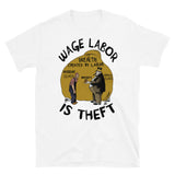 Wage Labor Is Theft - Anti Capitalist, Leftist, Socialist, Class War T-Shirt