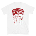 Workers Get Wise! Organize! - Labor Union, Solidarity, Leftist, Socialist T-Shirt