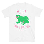 Man I Love Frogs - MILF, Meme, Oddly Specific T-Shirt