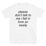 Please Don't Talk To Me I Fall In Love So Easily - Meme, Oddly Specific T-Shirt