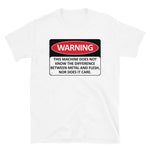 Warning This Machine Does Not Know The Difference Between Metal And Flesh - Meme, Oddly Specific, Machine Safety T-Shirt