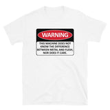 Warning This Machine Does Not Know The Difference Between Metal And Flesh - Meme, Oddly Specific, Machine Safety T-Shirt