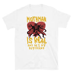 Mothman Is Real And He's My Boyfriend - Cryptid, Oddly Specific, Meme, Ironic T-Shirt