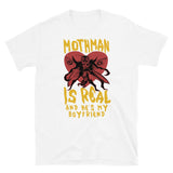 Mothman Is Real And He's My Boyfriend - Cryptid, Oddly Specific, Meme, Ironic T-Shirt