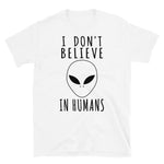 I Don't Believe In Humans - Alien, Aesthetic, Meme T-Shirt