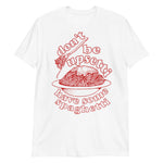 Don't Be Upsetti Have Some Spaghetti - Oddly Specific, Pasta, Meme T-Shirt