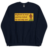 Bigfoot Is Real And He Tried To Eat My Ass - Cursed Meme, Oddly Specific, Sasquatch Sweatshirt