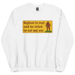 Bigfoot Is Real And He Tried To Eat My Ass - Cursed Meme, Oddly Specific, Sasquatch Sweatshirt