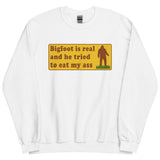 Bigfoot Is Real And He Tried To Eat My Ass - Cursed Meme, Oddly Specific, Sasquatch Sweatshirt