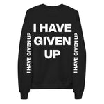 I Have Given Up - Meme, Depression, Mental Health Sweatshirt