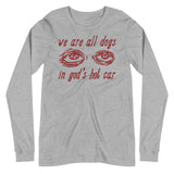 We Are All Dogs In God's Hot Car - Oddly Specific Meme Long Sleeve Shirt