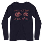 We Are All Dogs In God's Hot Car - Oddly Specific Meme Long Sleeve Shirt