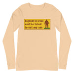 Bigfoot Is Real And He Tried To Eat My Ass - Cursed Meme, Oddly Specific, Sasquatch Long Sleeve Shirt