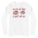 We Are All Dogs In God's Hot Car - Oddly Specific Meme Long Sleeve Shirt