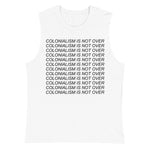 Colonialism Is Not Over - Decolonization, Anti Imperialism Muscle Shirt