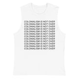 Colonialism Is Not Over - Decolonization, Anti Imperialism Muscle Shirt