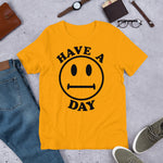 Have A Day - Parody, Meme, Oddly Specific, Ironic, Sarcastic T-Shirt