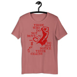 Those Who Do Not Move Do Not Notice Their Chains - Rosa Luxemburg Quote, Socialist, Leftist, Anarchist T-Shirt