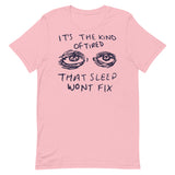 It's The Kind Of Tired That Sleep Won't Fix - Depression, Aesthetic, Meme, Mental Health, Anxiety T-Shirt
