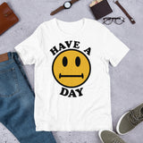 Have A Day - Parody, Meme, Oddly Specific, Ironic, Sarcastic T-Shirt